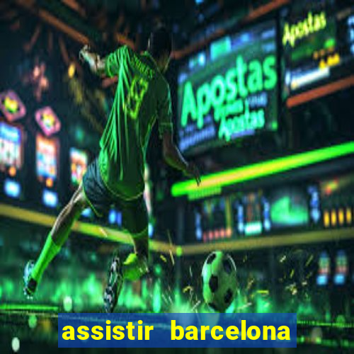 assistir barcelona x granada em hd